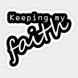 keeping my faith Sticker